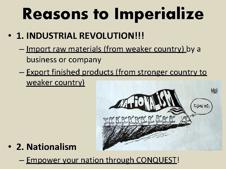 Reasons to Imperialize • 1. INDUSTRIAL REVOLUTION!!! – Import raw materials (from weaker country)