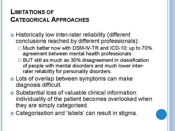 LIMITATIONS OF CATEGORICAL APPROACHES Historically low inter-rater reliability (different conclusions reached by different professionals):