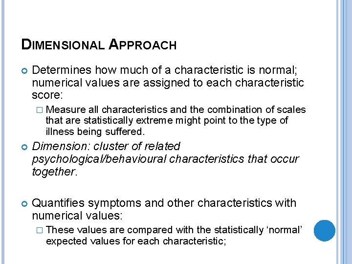 DIMENSIONAL APPROACH Determines how much of a characteristic is normal; numerical values are assigned