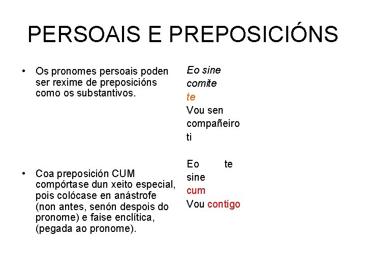 PERSOAIS E PREPOSICIÓNS • Os pronomes persoais poden ser rexime de preposicións como os