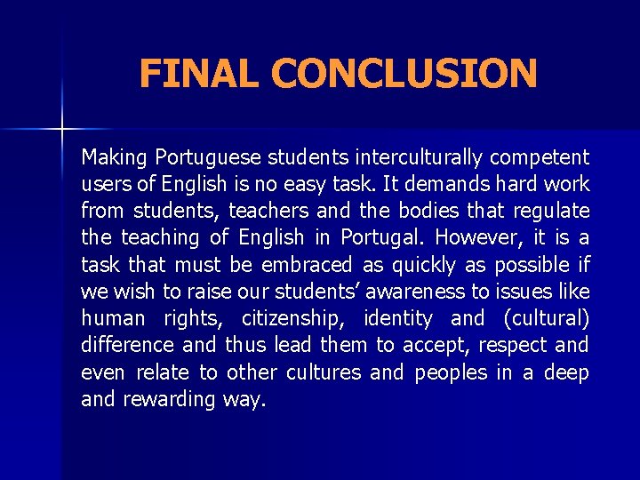 FINAL CONCLUSION Making Portuguese students interculturally competent users of English is no easy task.