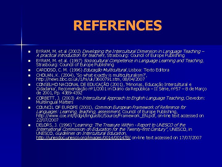 REFERENCES n n n n BYRAM, M. et al (2002) Developing the Intercultural Dimension