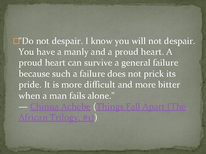 �"Do not despair. I know you will not despair. You have a manly and
