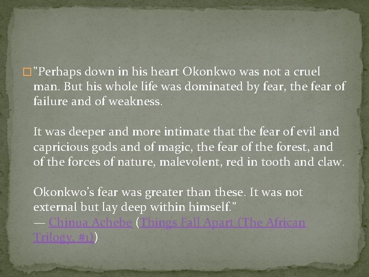 �"Perhaps down in his heart Okonkwo was not a cruel man. But his whole