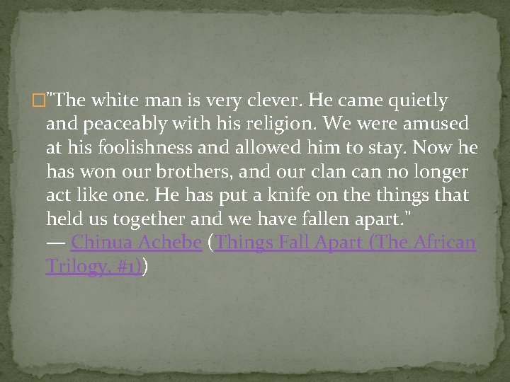 �"The white man is very clever. He came quietly and peaceably with his religion.