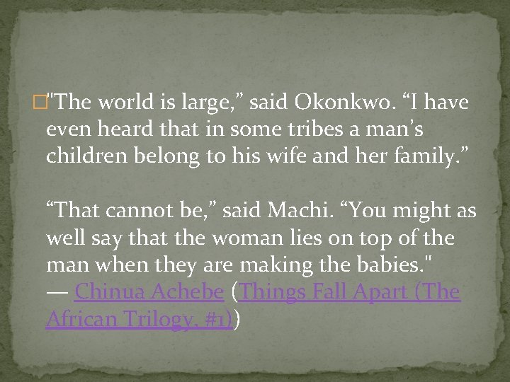 �"The world is large, ” said Okonkwo. “I have even heard that in some