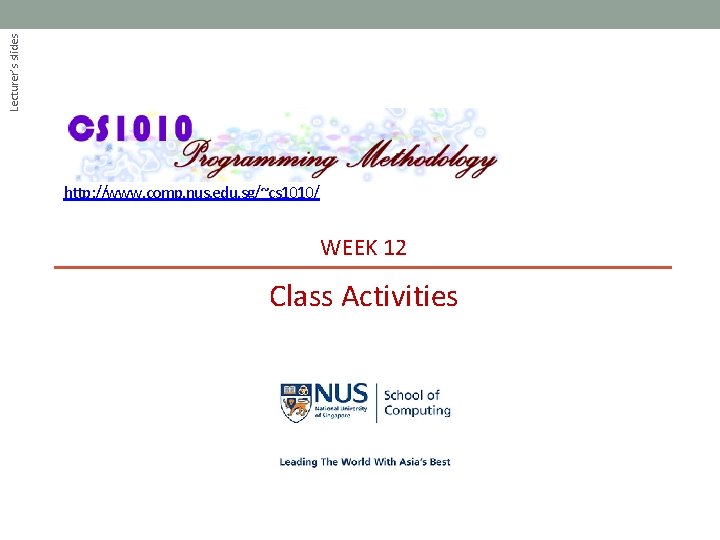 Lecturer’s slides http: //www. comp. nus. edu. sg/~cs 1010/ WEEK 12 Class Activities 