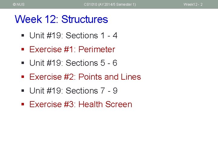 © NUS CS 1010 (AY 2014/5 Semester 1) Week 12: Structures § Unit #19: