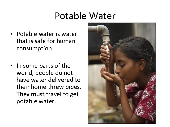 Potable Water • Potable water is water that is safe for human consumption. •