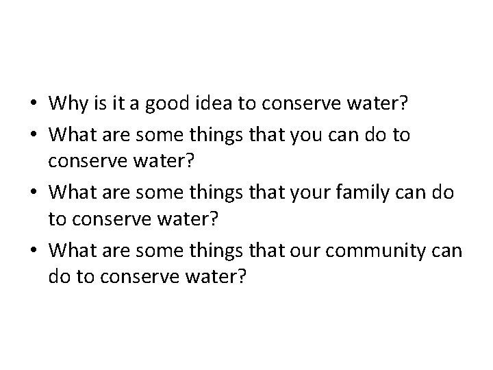  • Why is it a good idea to conserve water? • What are