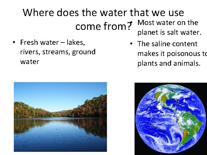 Where does the water that we use • Most water on the come from?