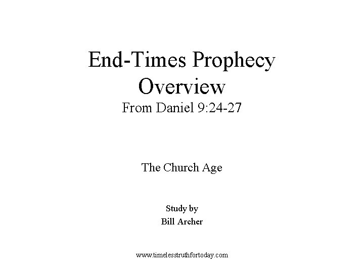 End-Times Prophecy Overview From Daniel 9: 24 -27 The Church Age Study by Bill