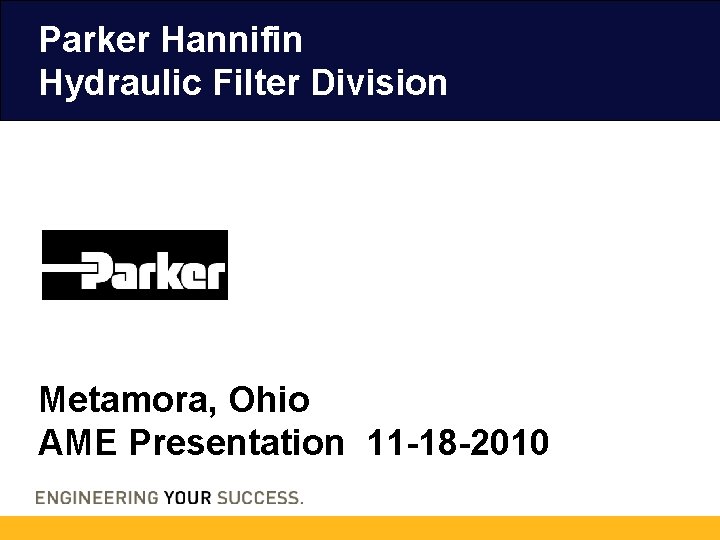 Parker Hannifin Hydraulic Filter Division Metamora, Ohio AME Presentation 11 -18 -2010 