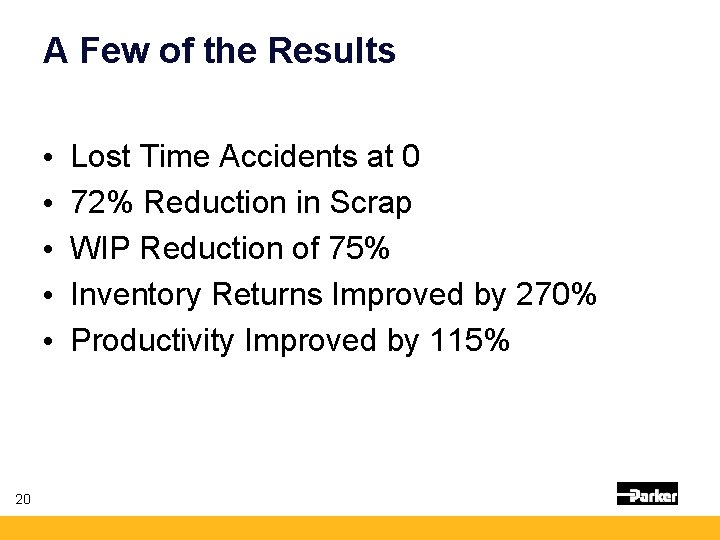 A Few of the Results • • • 20 Lost Time Accidents at 0