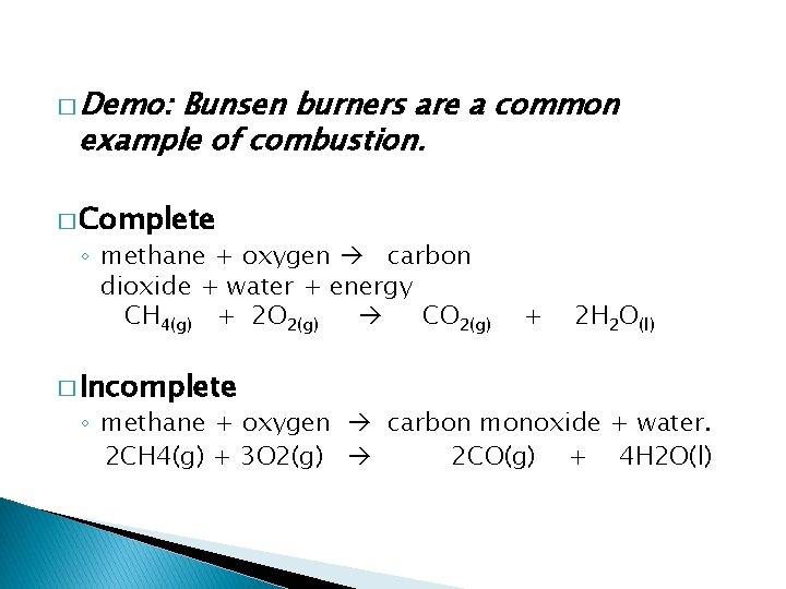 � Demo: Bunsen burners are a common example of combustion. � Complete ◦ methane