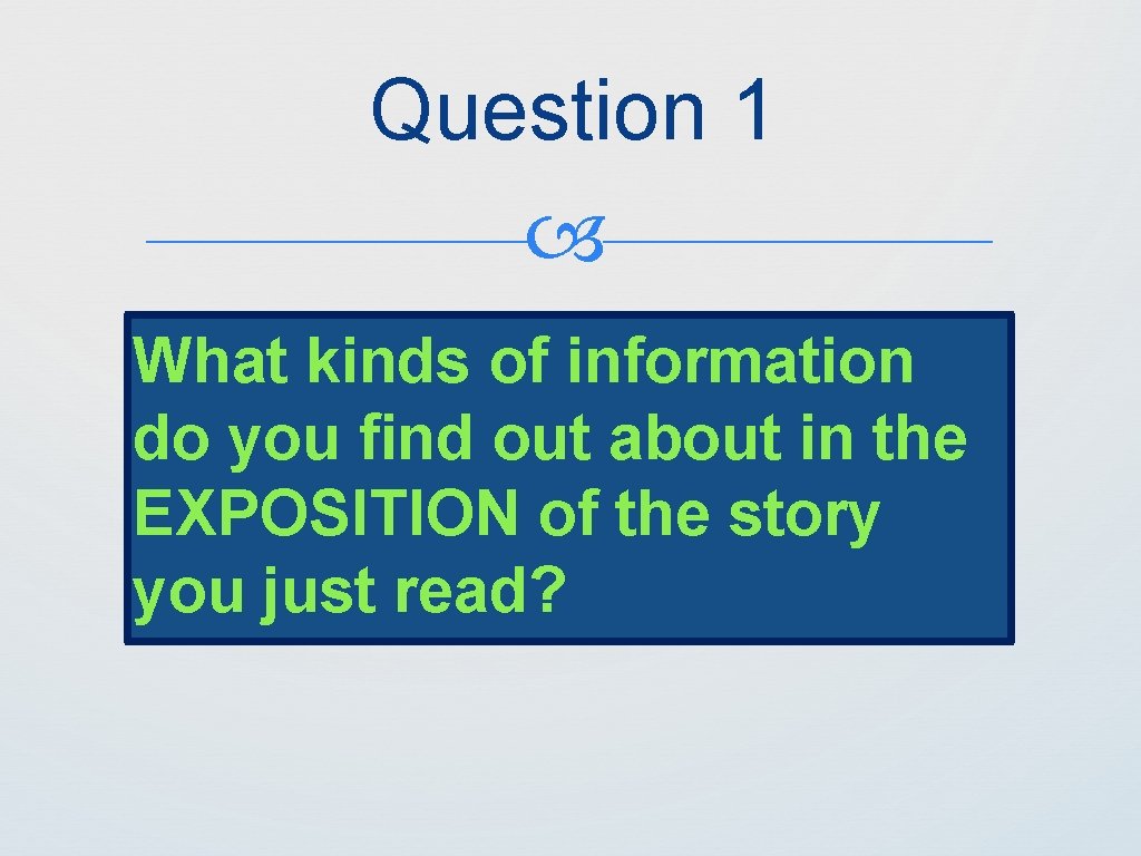Question 1 What kinds of information do you find out about in the EXPOSITION