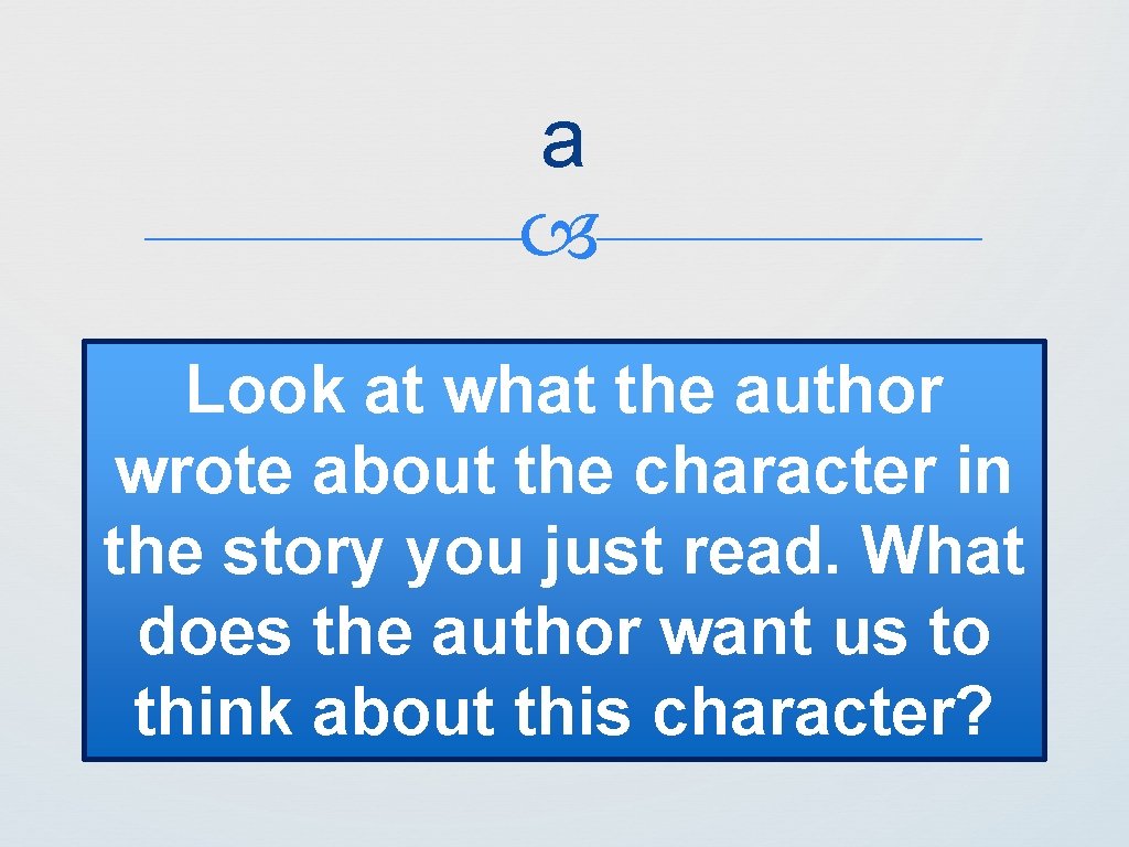 a Look at what the author wrote about the character in the story you
