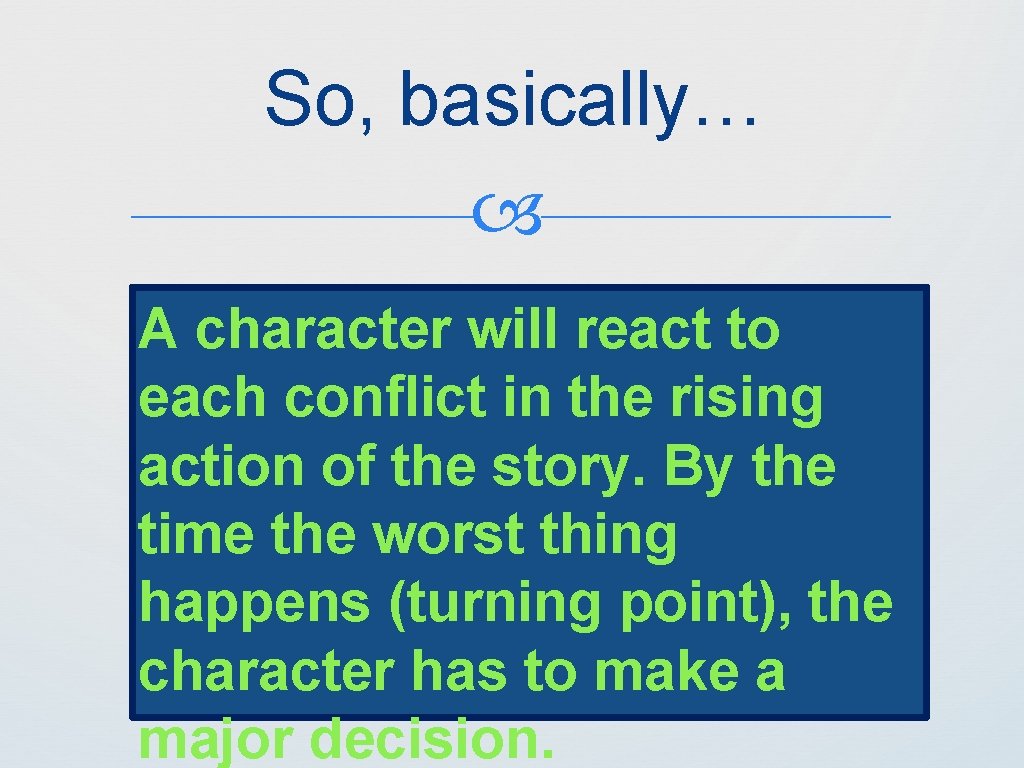 So, basically… A character will react to each conflict in the rising action of
