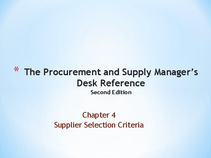 * The Procurement and Supply Manager’s Desk Reference Second Edition Chapter 4 Supplier Selection * The Procurement and Supply Manager’s Desk Reference Second Edition Chapter 4 Supplier Selection