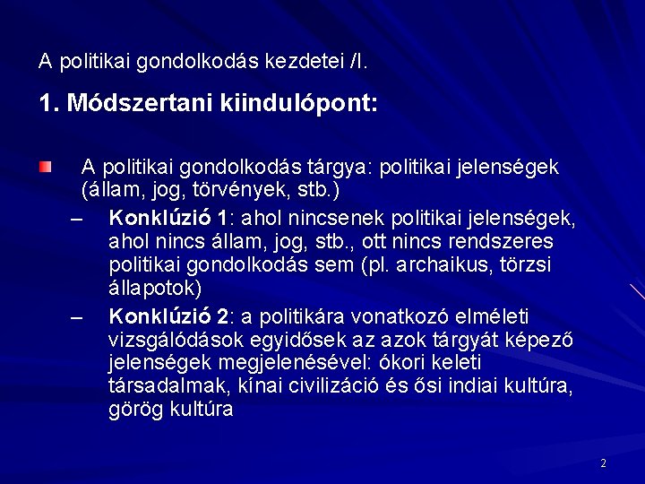 A politikai gondolkodás kezdetei /I. 1. Módszertani kiindulópont: A politikai gondolkodás tárgya: politikai jelenségek A politikai gondolkodás kezdetei /I. 1. Módszertani kiindulópont: A politikai gondolkodás tárgya: politikai jelenségek