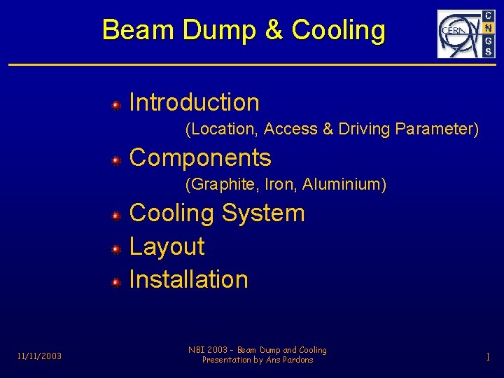 Beam Dump & Cooling Introduction (Location, Access & Driving Parameter) Components (Graphite, Iron, Aluminium)