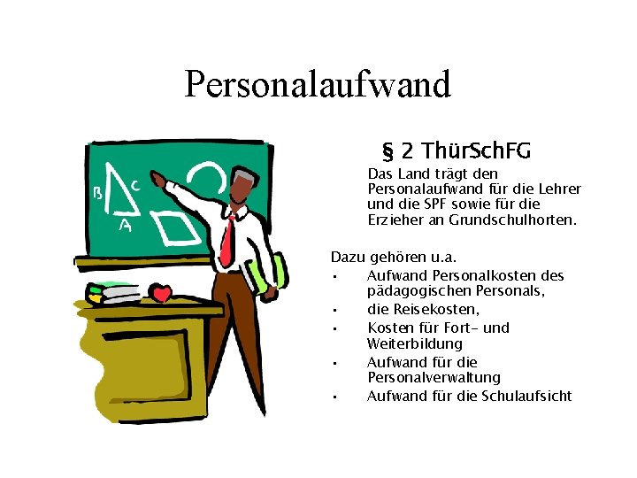 Personalaufwand § 2 Thür. Sch. FG Das Land trägt den Personalaufwand für die Lehrer