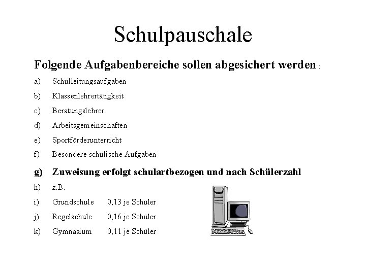 Schulpauschale Folgende Aufgabenbereiche sollen abgesichert werden : a) Schulleitungsaufgaben b) Klassenlehrertätigkeit c) Beratungslehrer d)