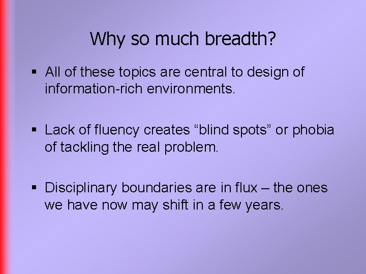 Why so much breadth? § All of these topics are central to design of