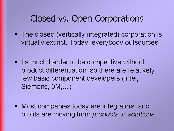 Closed vs. Open Corporations § The closed (vertically-integrated) corporation is virtually extinct. Today, everybody