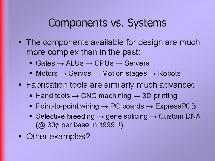 Components vs. Systems § The components available for design are much more complex than