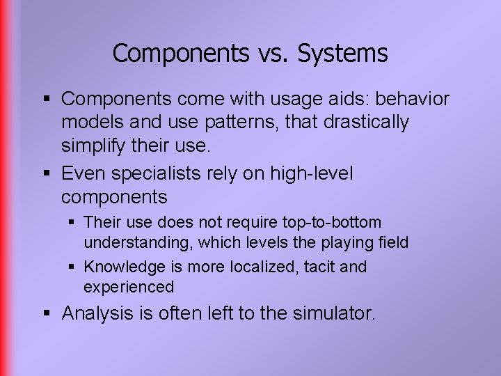 Components vs. Systems § Components come with usage aids: behavior models and use patterns,