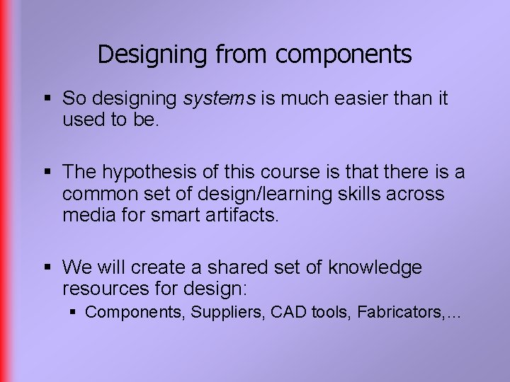 Designing from components § So designing systems is much easier than it used to