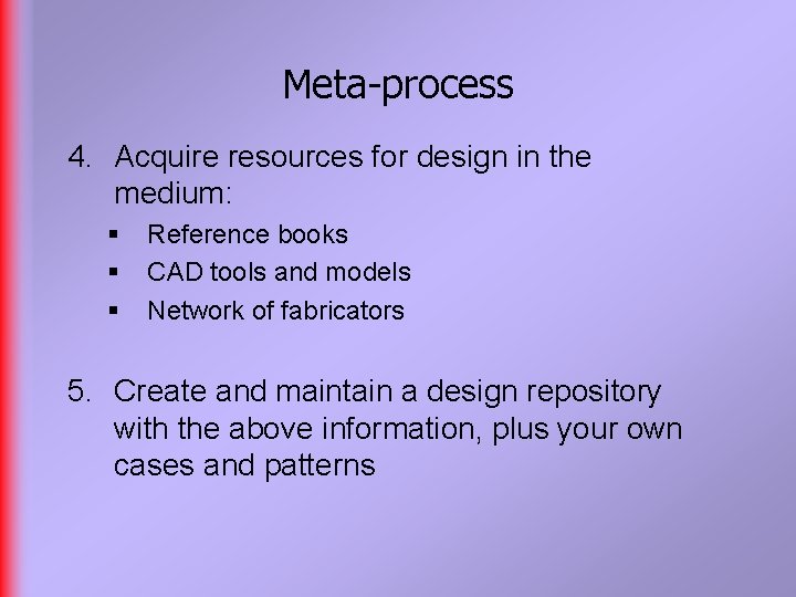 Meta-process 4. Acquire resources for design in the medium: § § § Reference books