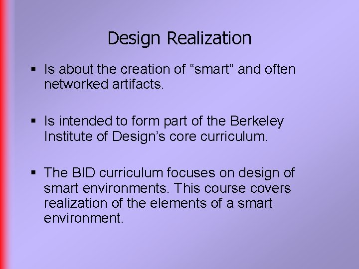 Design Realization § Is about the creation of “smart” and often networked artifacts. §