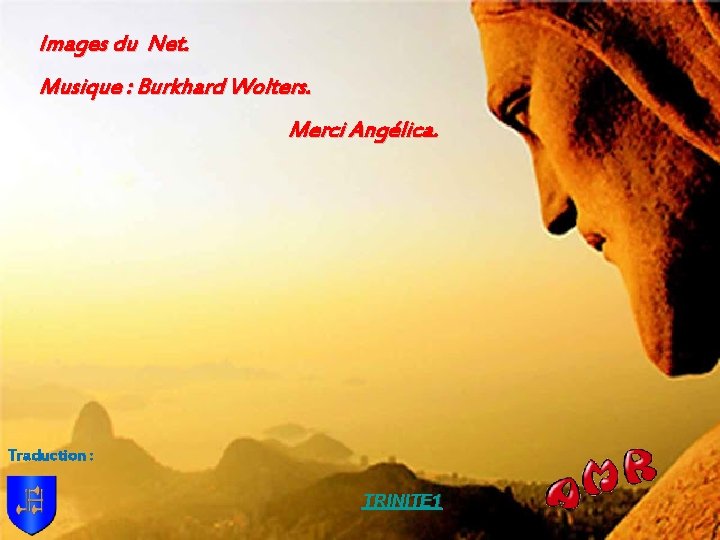 Images du Net. Musique : Burkhard Wolters. Merci Angélica. Traduction : TRINITE 1 