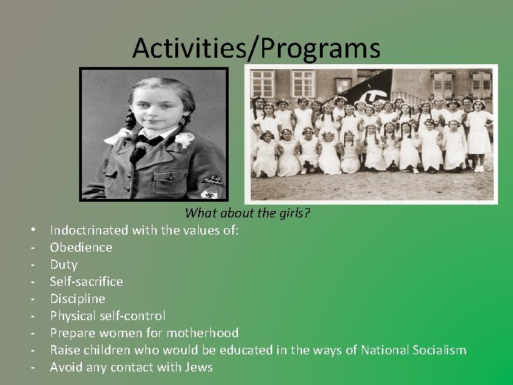 Activities/Programs What about the girls? • Indoctrinated with the values of: - Obedience -