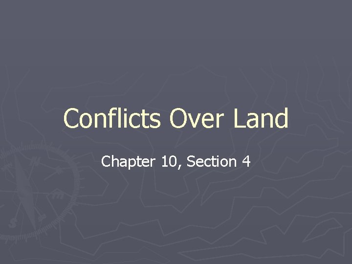 Conflicts Over Land Chapter 10, Section 4 