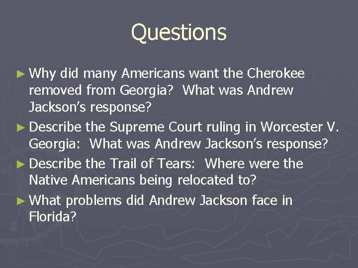 Questions ► Why did many Americans want the Cherokee removed from Georgia? What was