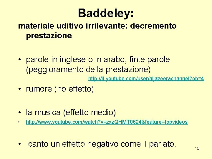 Baddeley: materiale uditivo irrilevante: decremento prestazione • parole in inglese o in arabo, finte