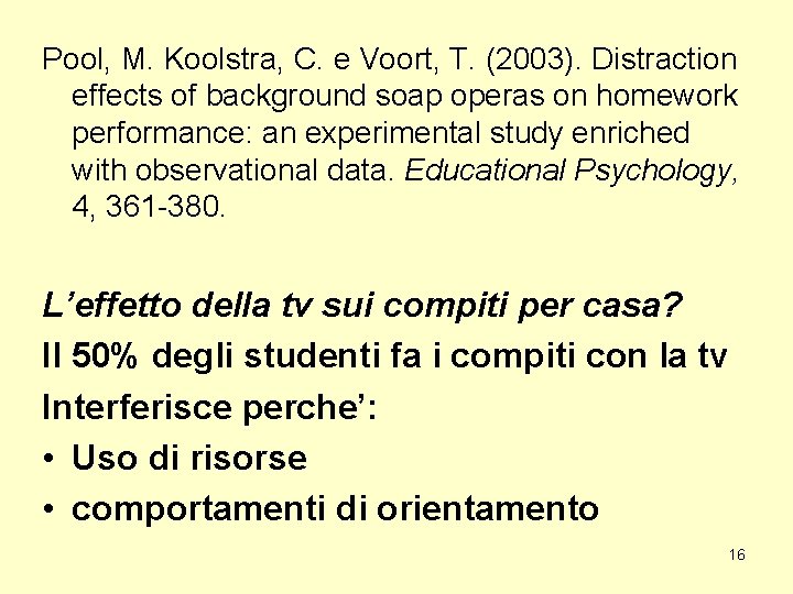 Pool, M. Koolstra, C. e Voort, T. (2003). Distraction effects of background soap operas