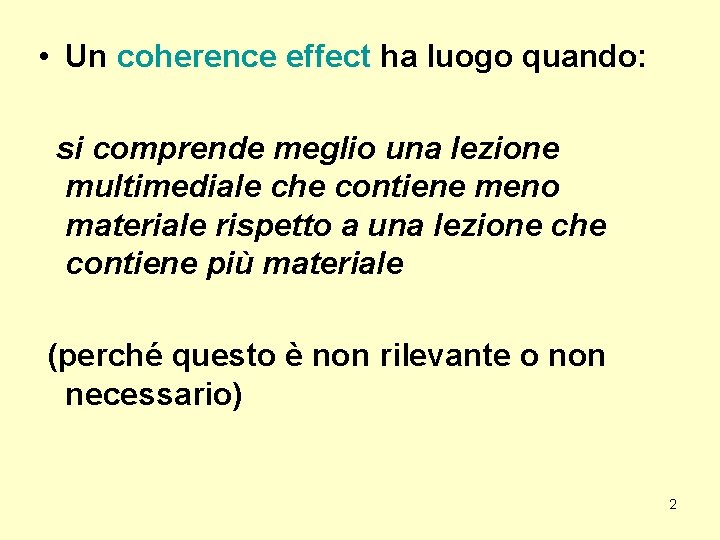  • Un coherence effect ha luogo quando: si comprende meglio una lezione multimediale