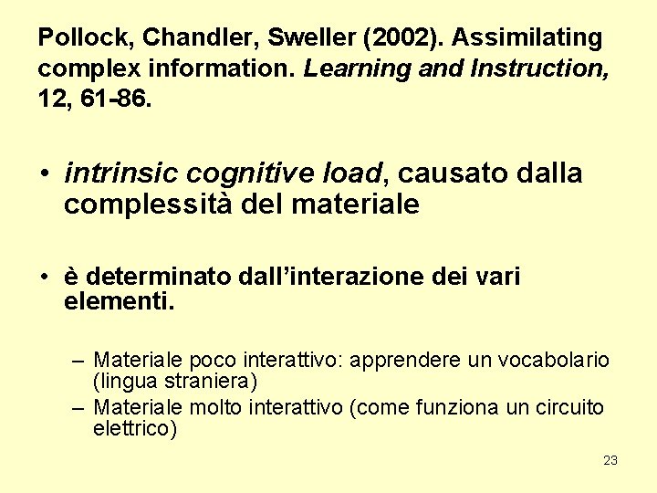 Pollock, Chandler, Sweller (2002). Assimilating complex information. Learning and Instruction, 12, 61 -86. •