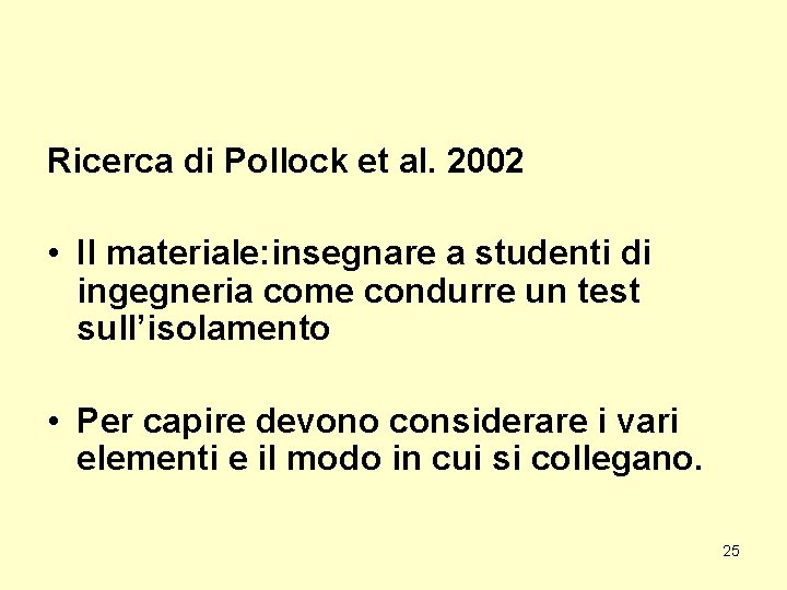 Ricerca di Pollock et al. 2002 • Il materiale: insegnare a studenti di ingegneria