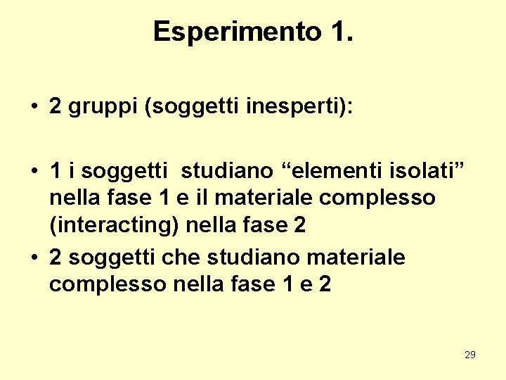 Esperimento 1. • 2 gruppi (soggetti inesperti): • 1 i soggetti studiano “elementi isolati”