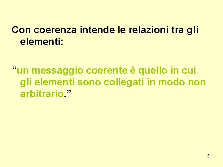 Con coerenza intende le relazioni tra gli elementi: “un messaggio coerente è quello in