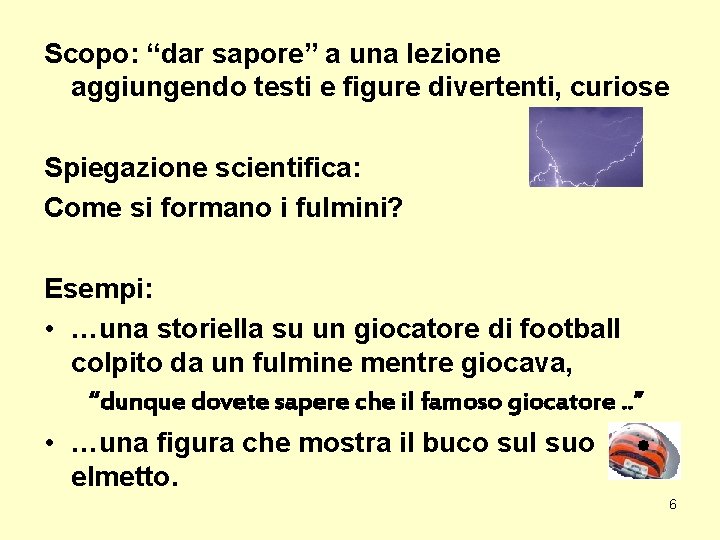 Scopo: “dar sapore” a una lezione aggiungendo testi e figure divertenti, curiose Spiegazione scientifica: