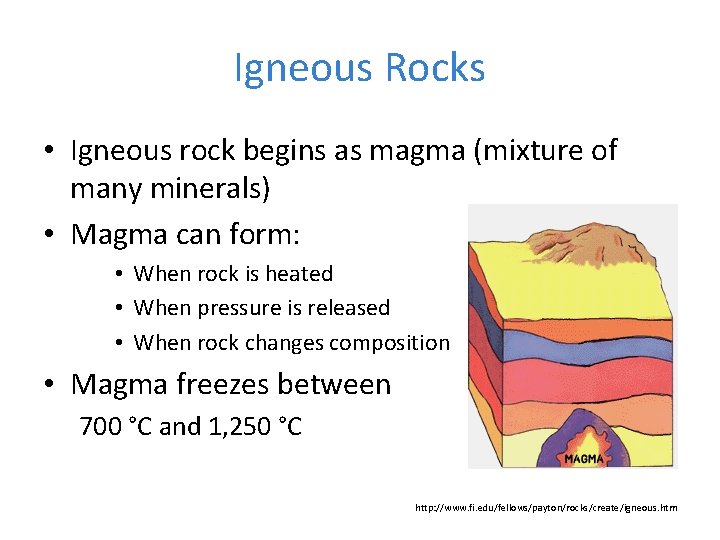 Igneous Rocks • Igneous rock begins as magma (mixture of many minerals) • Magma