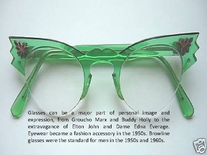 Glasses can be a major part of personal image and expression, from Groucho Marx Glasses can be a major part of personal image and expression, from Groucho Marx