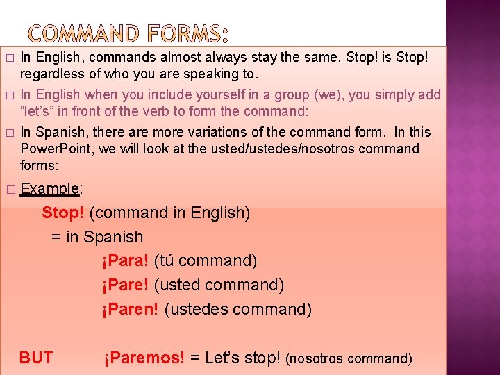 � In English, commands almost always stay the same. Stop! is Stop! regardless of