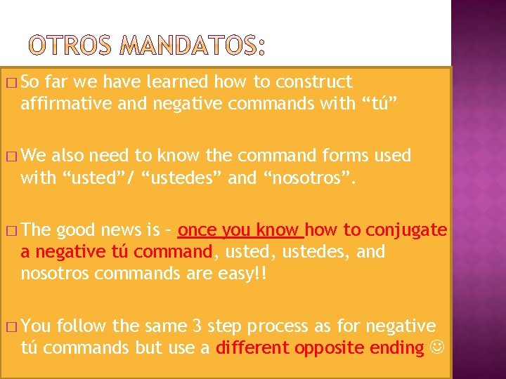 � So far we have learned how to construct affirmative and negative commands with